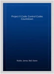Project X Code: Control Codes Countdown, Paperback By Noble, James; Ball, Kar.... Fixed Price $12.55.